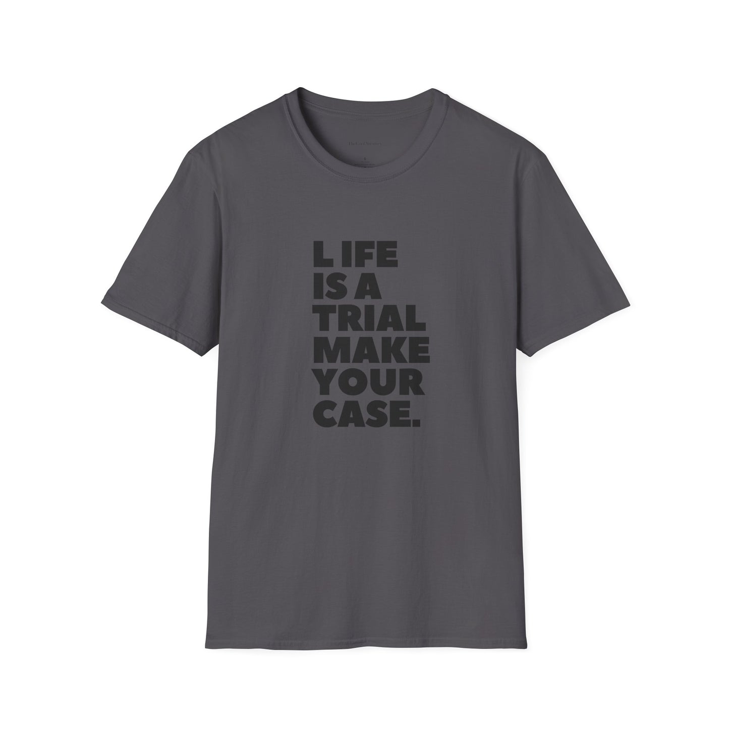 Life Is A Trial Make Your Case