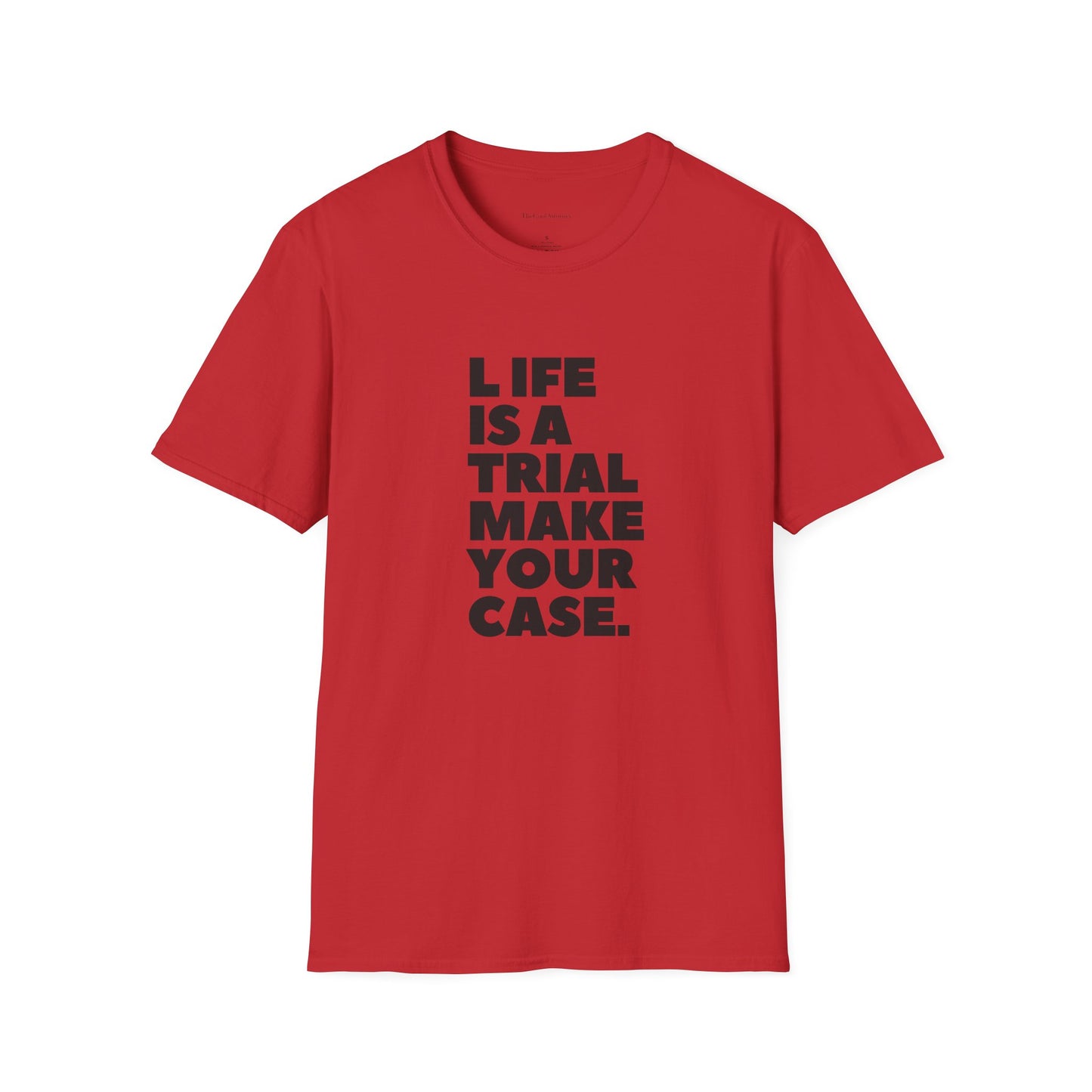 Life Is A Trial Make Your Case